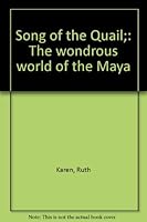 Song of the Quail;: The wondrous world of the Maya B0006CKM6Y Book Cover