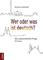 Wer Oder Was Ist Deutsch?: Die Unbeantwortete Frage. Ein Essay 3828836704 Book Cover