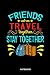 Produktbild FRIENDS WHO TRAVEL TOGETHER STAY TOGETHER Notebook: Liniertes Buch zum Thema Reisen, Urlaub und Abenteuer. Reisen und traveln bringen einen vitalen ... für eine gesunde und lange Lebensweise.