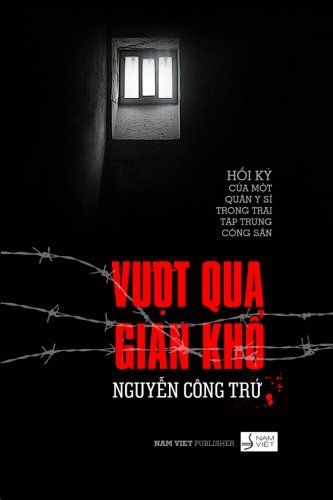 Vuot qua gian kho: Hoi Ky cua Mot Quan Y Si Trong Trai Tap Trung Cai Tao