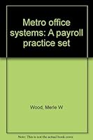 Metro office systems: A payroll practice set 0070716277 Book Cover