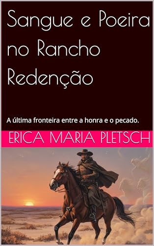 Sangue e Poeira no Rancho Redenção : A última fronteira entre a honra e o pecado. (Portuguese Edition)