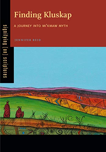 Finding Kluskap: A Journey into Mi'kmaw Myth (Signifying (on) Scriptures)