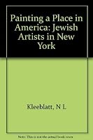 Painting a Place in America: Jewish Artists in New York, 1900-1945 : A Tribute to the Educational Alliance Art School 0253285364 Book Cover
