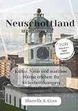 Neuschottland REISEFÜHRER 2025: Kultur, Natur und maritime Wärme erleben: Ihr Sicherheitskompass