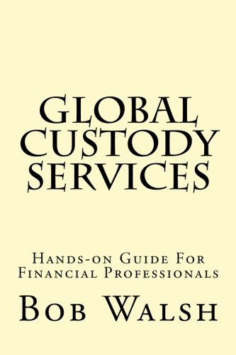 Global Custody Services: Hands-on Guide For Financial Professionals