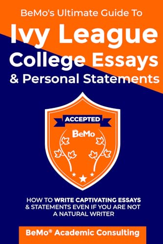 BeMo's Ultimate Guide to Ivy League College Essays & Personal Statements: How to Write Captivating Essays and Statements Even If You Are Not a Natural Writer - image 1