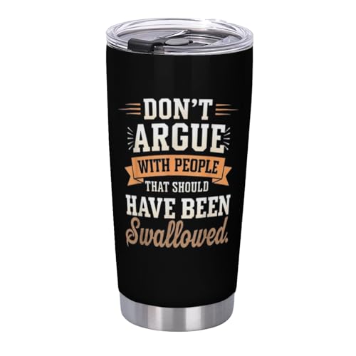 Dont Argue With People That Should Have Been Swallowed Funny