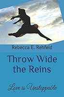 Throw Wide the Reins: Love is Unstoppable 1980648840 Book Cover