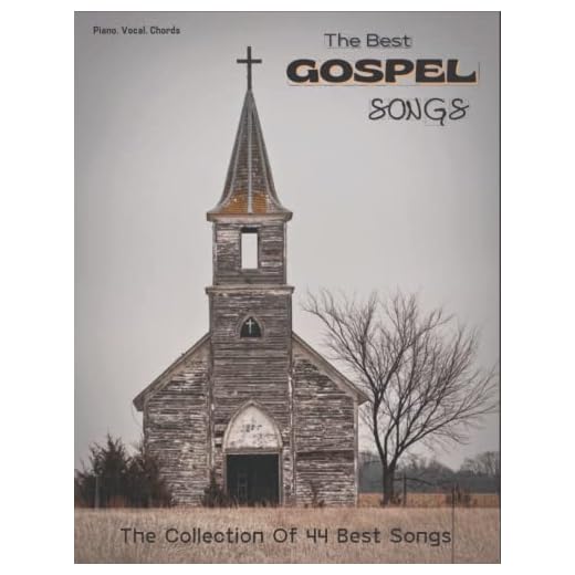 The Best Gospel Songs: Amazing Grace, This is Gospel, Church In The Wildwood, Just As I Am, Rock Of Ages, Near The Cross...