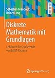 Diskrete Mathematik mit Grundlagen: Lehrbuch für Studierende von MINT-Fächern