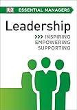 DK Essential Managers: Leadership: Inspiring, Empowering, Supporting