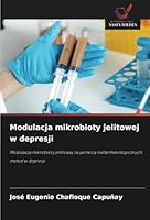 Modulacja mikrobioty jelitowej w depresji: Modulacja mikrobioty jelitowej za pomoca niefarmakologicznych metod w depresji (Polish Edition) 6208813891 Book Cover