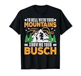 to Hell with Your Mountains Show me Your Busch Funny Hiking T-Shirt