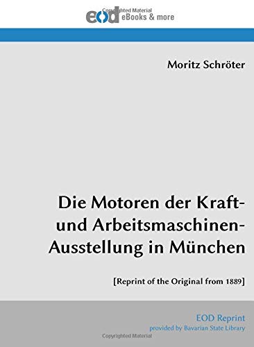 Die Motoren der Kraft- und Arbeitsmaschinen-Ausstellung in Muenchen (German Edition)