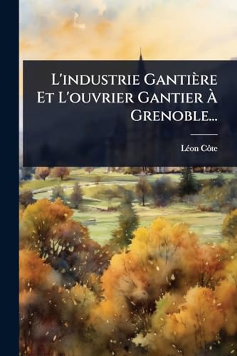 livre L'industrie Gantière Et L'ouvrier Gantier Ã Grenoble...