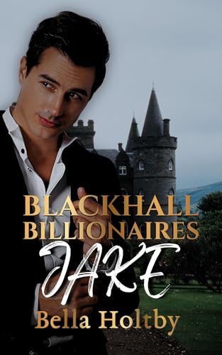 The Blackhall Billionaires "Jake": A Grumpy Scottish Billionaire Romance