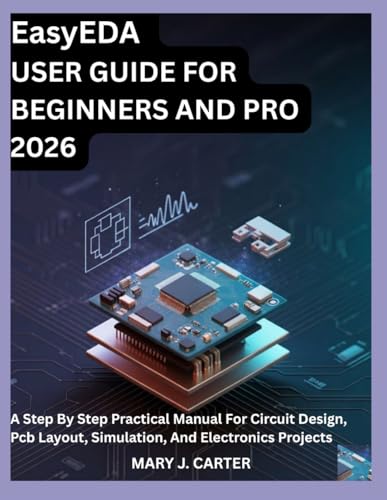 EasyEDA USER GUIDE FOR BEGINNERS AND PRO 2026: A STEP BY STEP PRACTICAL MANUAL FOR CIRCUIT DESIGN, PCB LAYOUT, SIMULATION, AND ELECTRONICS PROJECTS image 2