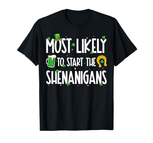 Most Likely To Start The Shenanigans Funny St Patrick's Day Maglietta