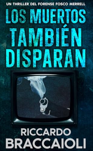 Los Muertos También Disparan: Un Thriller Policíaco del Forense Fosco Merrell (Serie Forense, investigación y misterio en Akeron City. nº 2)