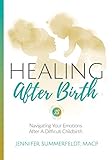 Healing After Birth: Navigating Your Emotions After A Difficult Childbirth