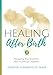 Healing After Birth: Navigating Your Emotions After A Difficult Childbirth