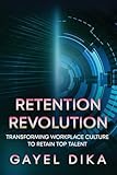 Retention Revolution: Transforming Workplace Culture to Retain Top Talent