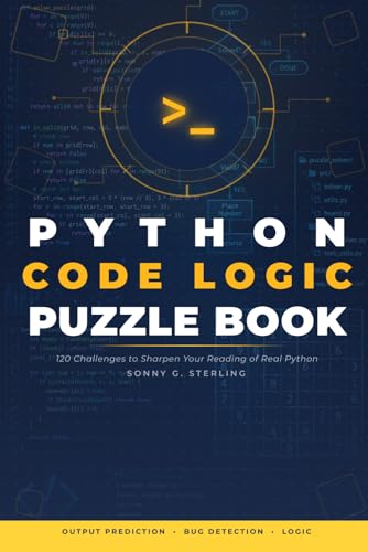 Python Code Logic Puzzle Book: 120 Challenges to Sharpen Your Reading of Real Python — Output Prediction, Bug Detection & Logic Tracing for Self-Taught Programmers, Interview Prep & Working Developers