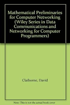 Paperback Mathematical Preliminaries for Computer Networking (Wiley Series in Data Communications and Networking for Computer programmers) Book