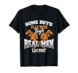 Real Men Lay Pipe - Pipefitter Pipe Fitter Plumber Plumbing T-Shirt