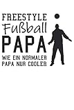  Freestyle Fußball Papa - Fußball Freestyler Geschenk Notizbuch (Taschenbuch DIN A 5 Format Liniert): Freestyle Papa Notizbuch, Notizheft, Schreibheft, ... und Kunststücke mit dem Fußball machen.