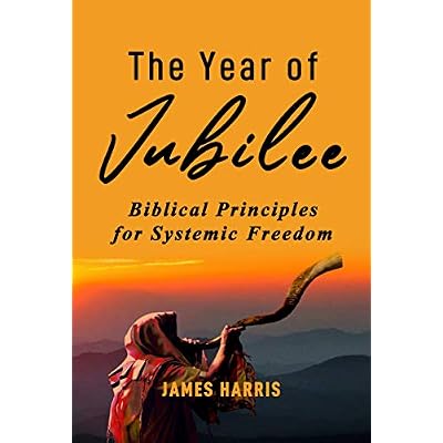 The Year of Jubilee: Biblical Principles for Systemic Freedom