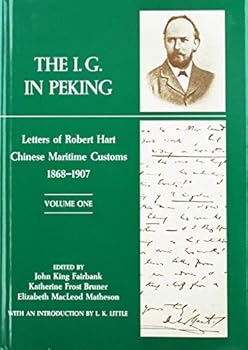 Hardcover The I. G. in Peking: Letters of Robert Hart, Chinese Maritime Customs, 1868-1907 (2 Volumes) Book