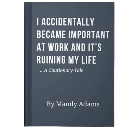 I Accidentally Became Important At Work Journal, Funny Work Journal