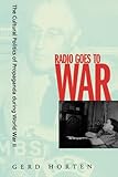 Radio Goes to War: The Cultural Politics of Propaganda during World War II