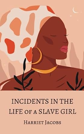 Incidents in the Life of a Slave Girl: The Original 1861 Classic
