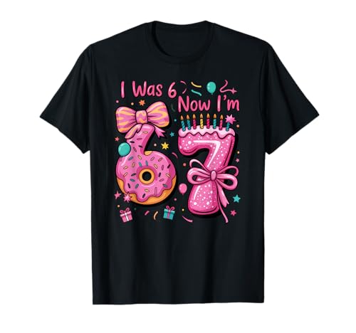 7th Birthday Girl I was 6 Now I'm 7 Year Old Girl Birthday T-Shirt