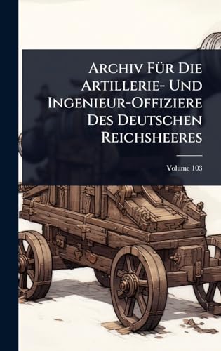 Archiv FÃ1/4r Die Artillerie- Und Ingenieur-Offiziere Des Deutschen Reichsheeres (German Edition)