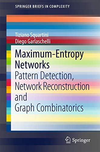 Maximum-Entropy Networks: Pattern Detection, Network Reconstruction and Graph Combinatorics (SpringerBriefs in Complexity) view 2