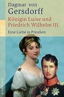 Königin Luise und Friedrich Wilhelm III. Eine Liebe in Preußen. 3499331926 Book Cover