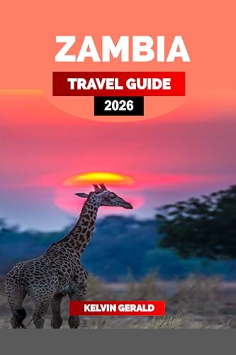 ZAMBIA TRAVEL GUIDE 2026: Explore Victoria Falls, Safari in South Luangwa, and Discover the Best Things to Do, See & Eat on Your Unforgettable Zambia Vacation