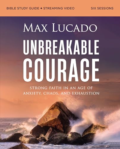 Unbreakable Courage Bible Study Guide plus Streaming Video: Strong Faith in an Age of Anxiety, Chaos, and Exhaustion (A Bible Study on Elijah)