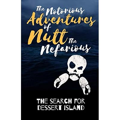 The Notorious Adventures Of Nutt The Nefarious: The Search For Dessert Island