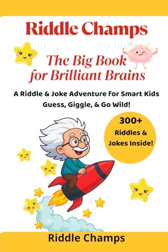 Riddle Champs: The Big Book for Brilliant Brains: Over 300 Fun Riddles, Jokes & Brain Challenges for Smart Kids Ages 6–9 — Laugh, Learn, and Build Thinking Skills