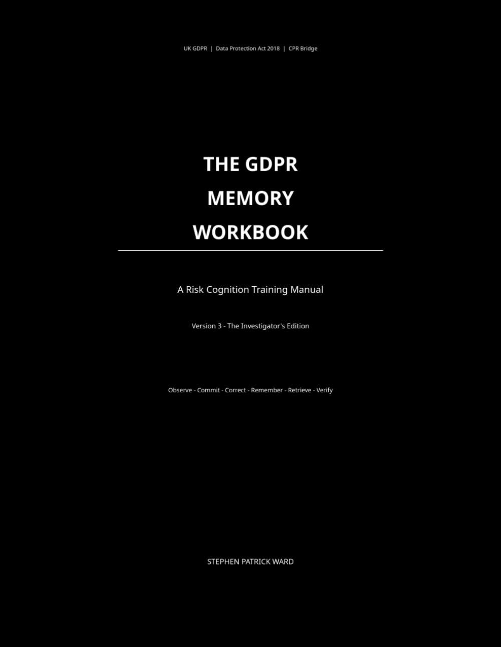 THE GDPR MEMORY WORKBOOK: A Risk Cognition Training Manual (Litigant in Person - GDPR DPA and CPR)