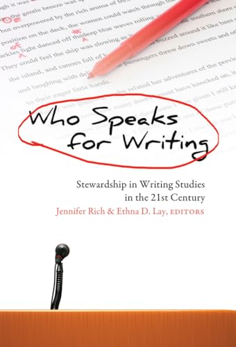 Who Speaks for Writing: Stewardship in Writing Studies in the 21st Century (Studies in Composition and Rhetoric)