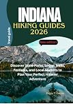 INDIANA HIKING GUIDES 2026: Discover State Parks, Secret Trails, Festivals, and Local Markets to Plan Your Perfect Hoosier Adventure
