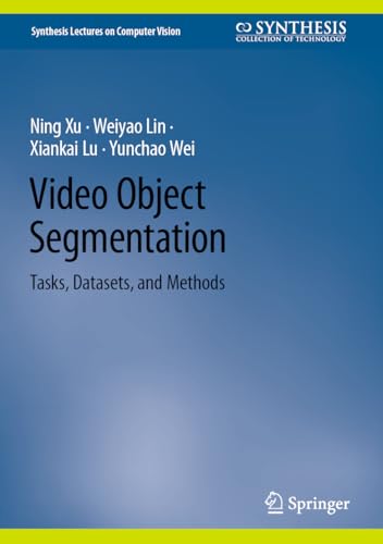 Video Object Segmentation: Tasks, Datasets, and Methods (Synthesis Lectures on Computer Vision) view 2