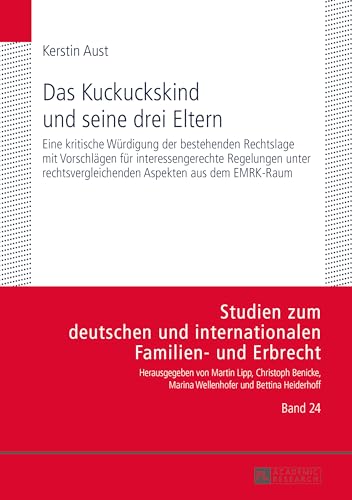 Das Kuckuckskind und seine drei Eltern: Eine kritische Würdigung der bestehenden Rechtslage mit Vorschlägen für interessengerechte Regelungen unter ... Familien- und Erbrecht) (German Edition)