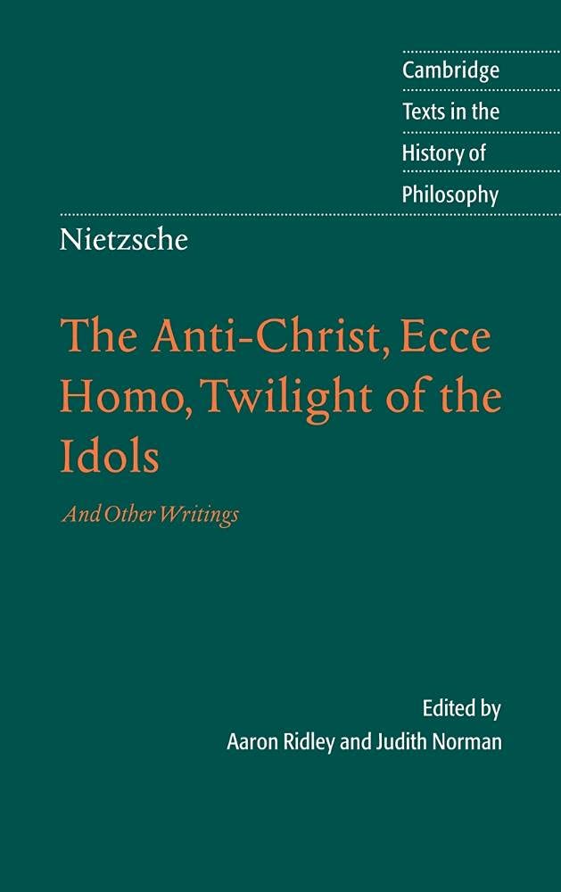 Nietzsche: The Anti-Christ, Ecce Homo, Twilight of the Idols: And Other...